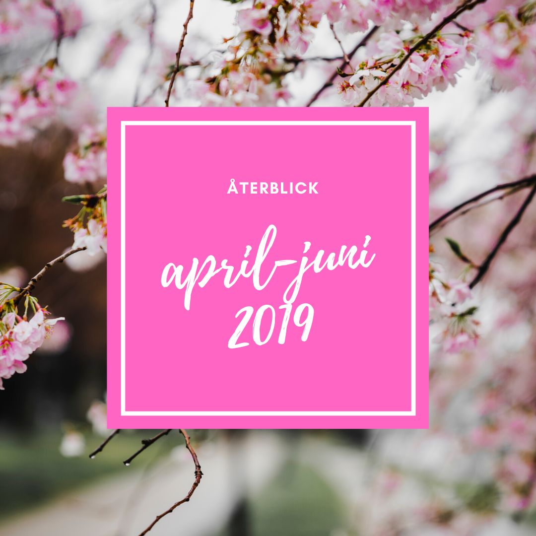 Återblick april-juni 2019